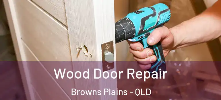 Wood Door Repair Browns Plains - QLD