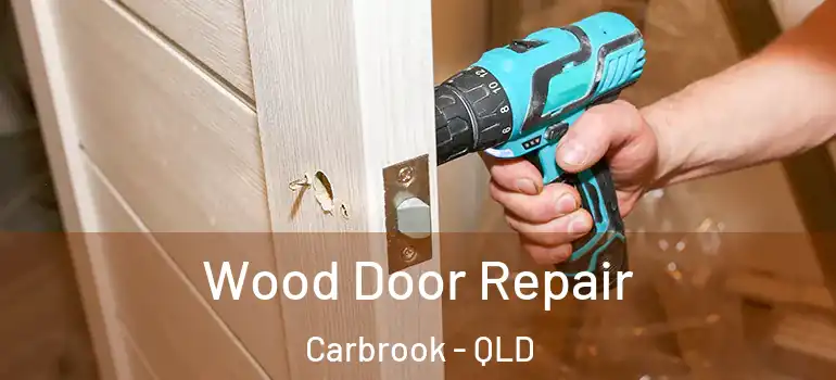 Wood Door Repair Carbrook - QLD