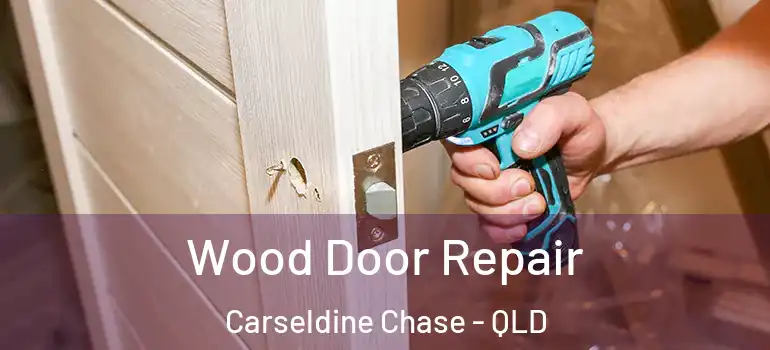 Wood Door Repair Carseldine Chase - QLD