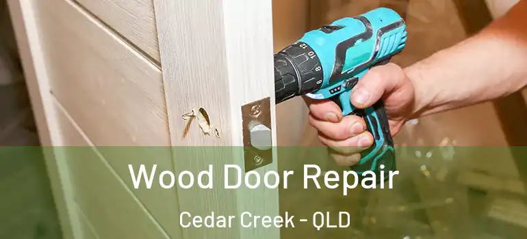Wood Door Repair Cedar Creek - QLD