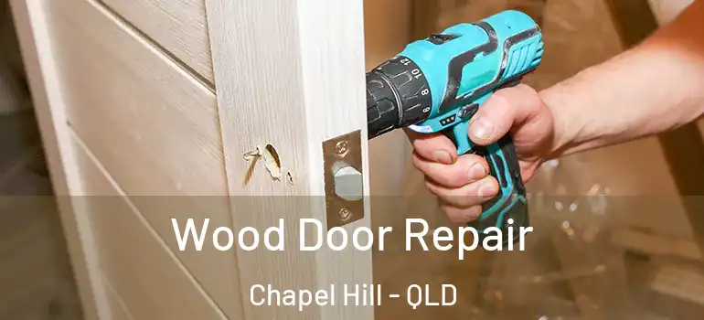 Wood Door Repair Chapel Hill - QLD