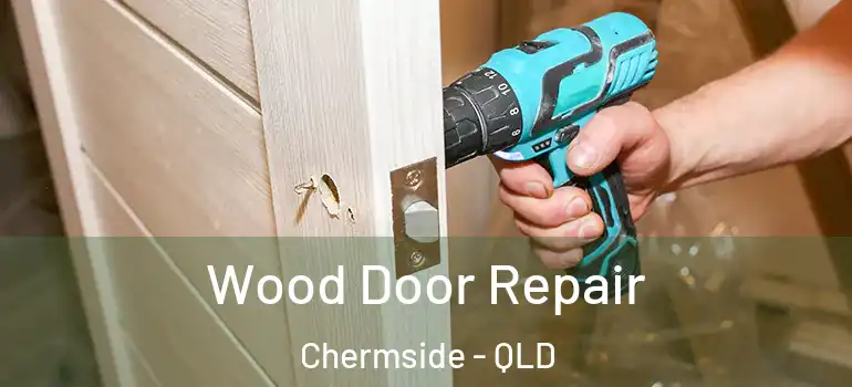 Wood Door Repair Chermside - QLD