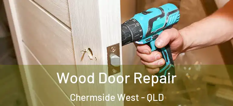 Wood Door Repair Chermside West - QLD