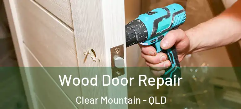 Wood Door Repair Clear Mountain - QLD