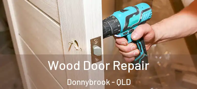 Wood Door Repair Donnybrook - QLD