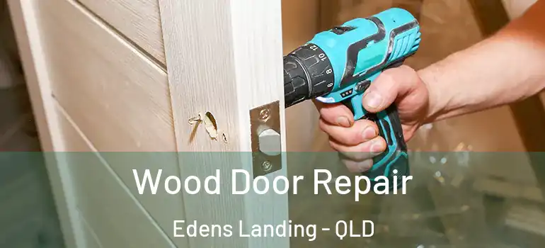 Wood Door Repair Edens Landing - QLD