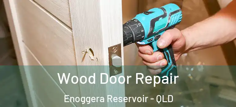 Wood Door Repair Enoggera Reservoir - QLD