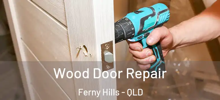 Wood Door Repair Ferny Hills - QLD