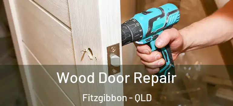 Wood Door Repair Fitzgibbon - QLD