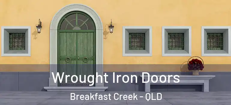 Wrought Iron Doors Breakfast Creek - QLD