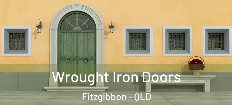 Wrought Iron Doors Fitzgibbon - QLD
